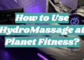 How to Use HydroMassage at Planet Fitness? - FitnessProfy